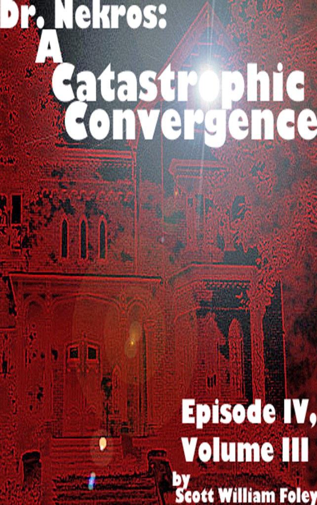 Dr. Nekros: A Catastrophic Convergence  (Episode IV, Volume III)