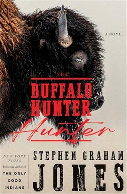The Buffalo Hunter Hunter by Stephen Graham Jones – A Book&nbsp;Review